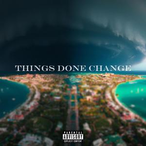 Things Done Change (feat. BahaMian Trae)