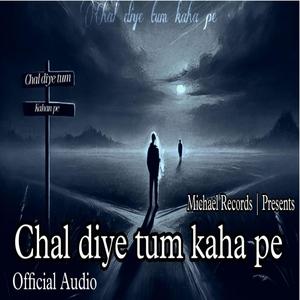 Chal Diye Tum Kaha Pe
