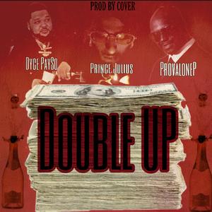 Double UP (feat. Dyce Payso & Provalone P)