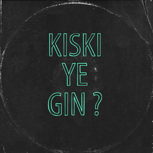Kiski Ye Gin ?