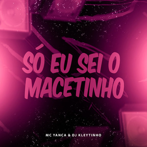 Só Eu Sei o Macetinho