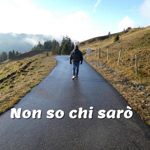 Non so chi sarò