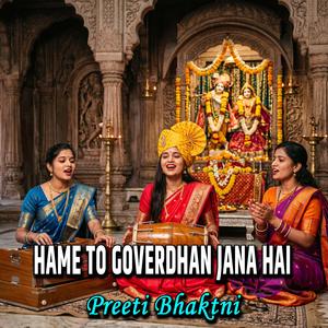 HAME TO GOVERDHAN JANA HAI