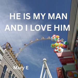 HE IS MY MAN AND I LOVE HIM