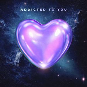 ADDICTED TO YOU
