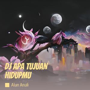Dj Apa Tujuan Hidupmu