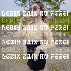 Lebih Baik Ku Pergi (Trap Party)