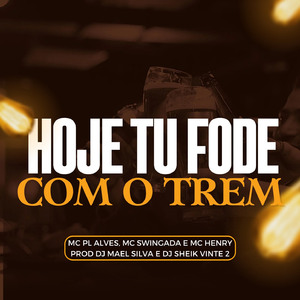 HOJE TU FODE COM O TREM
