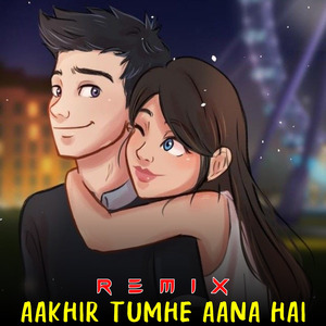 Aakhir Tumhe Aana Hai