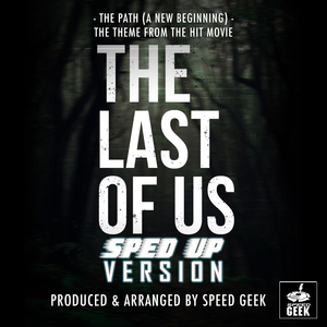 The Path (A New Beginning) [From "The Last of Us"] (Sped Up)