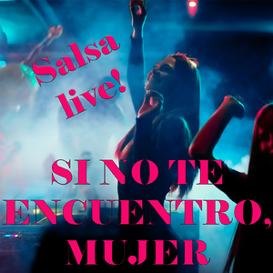 Si no te encuentro mujer (salsa live)