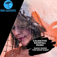 Calmative Rainfall Music- Rainy Music for Deep Sleep