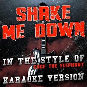 Shake Me Down (In the Style of Cage the Elephant) [Karaoke Version]