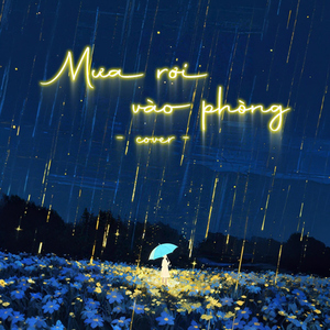 Mưa Rơi Vào Phòng (Cover)