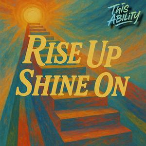 Rise Up, Shine On