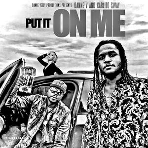 Put It On Me (feat. Karlito Sway)