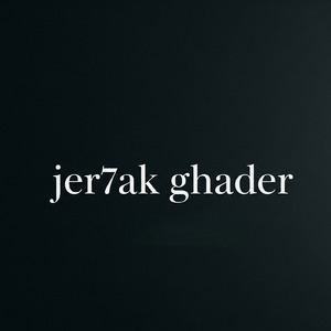 Jer7ak Ghader