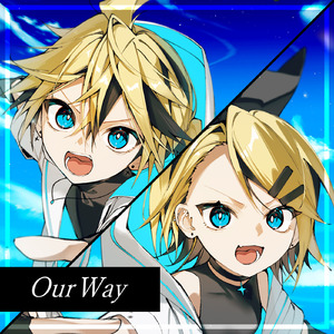 Our Way (feat. 鏡音リン&鏡音レン)