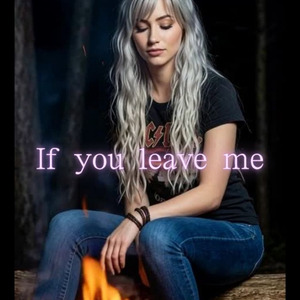 If you leave me