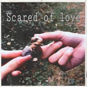 Scared Of Love