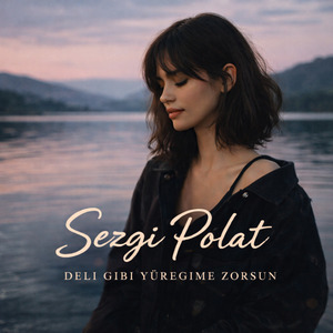 Deli Gibi Yüreğime Zorsun