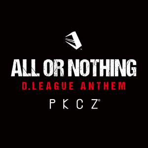ALL OR NOTHING ~ D.LEAGUE ANTHEM