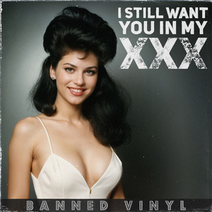 I Still Want You In My XXX