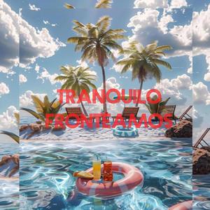 Tranquilo fronteamos