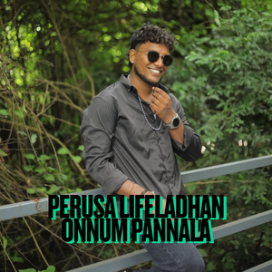 Perusa Lifeladhan Onnum Pannala