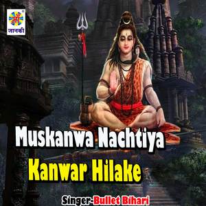 Muskanwa Nachtiya Kanwar Hilake