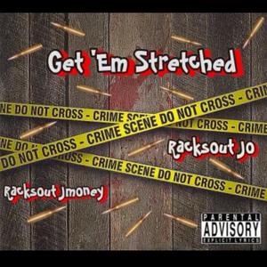 Get 'Em Stretched (feat. RacksOut Jo)