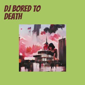 Dj Bored to Death