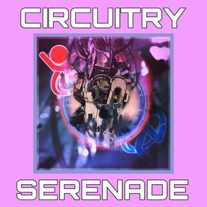 Circuitry Serenade