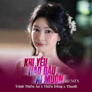 Khi Yêu Nào Đâu Ai Muốn - Trịnh Thiên Ân, Thiên Dũng, ThaoB