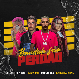 Bandido Sem Perdão (feat. Mc VN 085 & Laryssa Real)