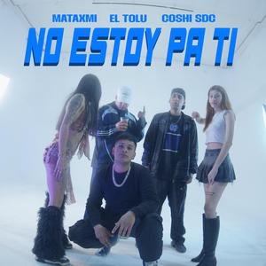 No estoy pa ti (feat. mataxmi & Coshi SDC)