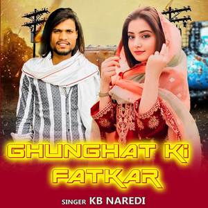 Ghunghat Ki Fatkar