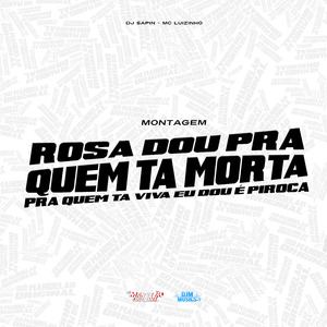 Mt - Rosa Eu Dou pra Quem Ta Morta pra Quem Ta Viva Eu Dou É Piroca