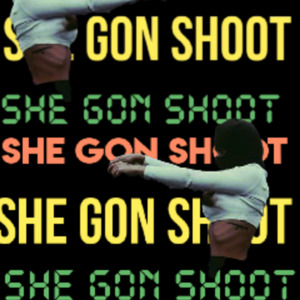 She Gonn Shoot