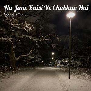 Naa Jane Kaisi Ye Chubhan