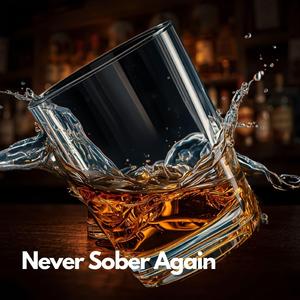 Never Sober Again