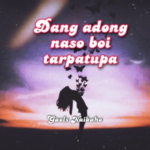 DANG ADONG NASO BOI TARPATUPA