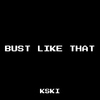 Kski - Bust Like That