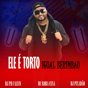 ELE É TORTO IGUAL BERIMBAU