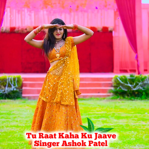 Tu Raat Kaha Ku Jaave