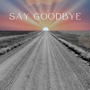 Say Goodbye