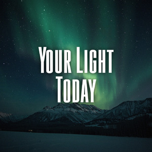 Your Light Today