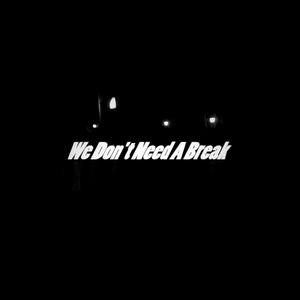 We Don't Need A Break