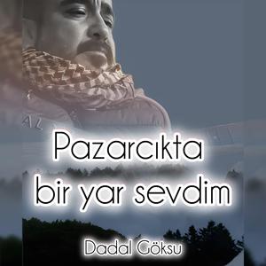 PAZARCIKTA BİR YAR SEVDİM
