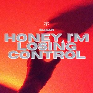 Honey, I'm Losing Control